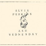 Elvis Perkins - Ash Wednesday